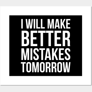 I Will Make Better Mistakes Tomorrow Posters and Art